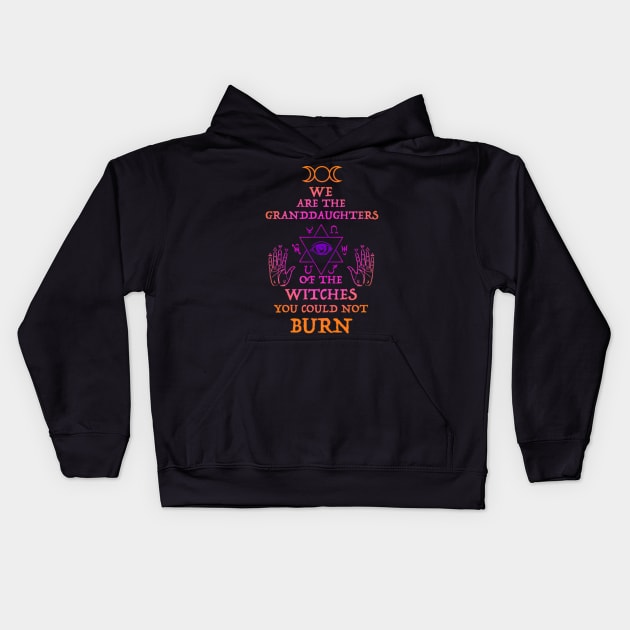 We Are The Granddaughters Of The Witches You Couldn'T Burn Kids Hoodie by klei-nhanss